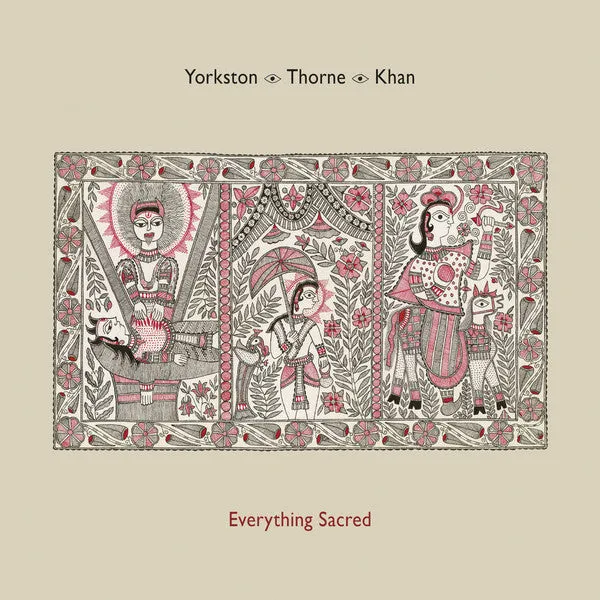 Yorkston · Thorne · Khan ~ Everything Sacred